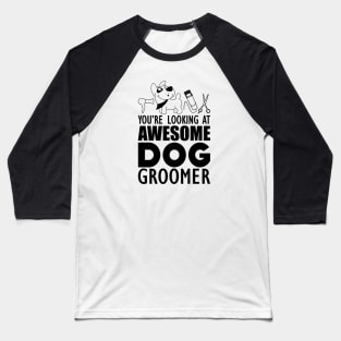 Dog Groomer - You are looking at awesome dog groomer Baseball T-Shirt